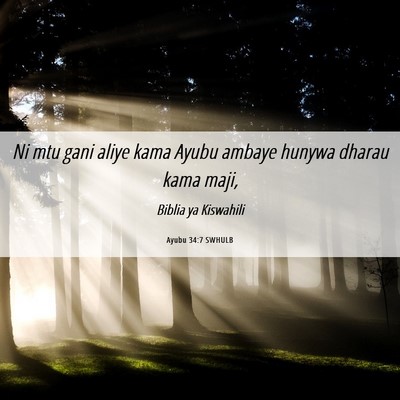 Picture 06 - Ayubu 34:7 SWHULB - Ni mtu gani aliye kama Ayubu ambaye hunywa dharau - Bible Verse Picture