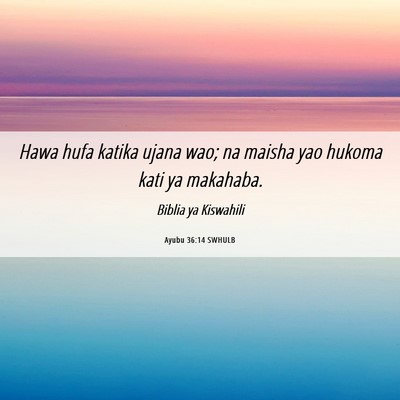 Picture 06 - Ayubu 36:14 SWHULB - Hawa hufa katika ujana wao; na maisha yao hukoma - Bible Verse Picture