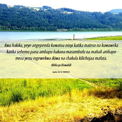 Picture 06 - Ayubu 36:16 SWHULB - Kwa hakika, yeye angependa kuwatoa ninyi katika - Bible Verse Picture