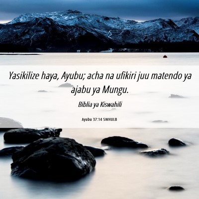 Picture 06 - Ayubu 37:14 SWHULB - Yasikilize haya, Ayubu; acha na ufikiri juu - Bible Verse Picture