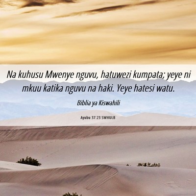 Picture 06 - Ayubu 37:23 SWHULB - Na kuhusu Mwenye nguvu, hatuwezi kumpata; yeye ni - Bible Verse Picture