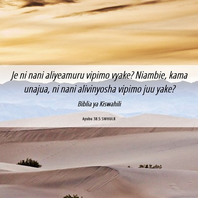 Picture 06 - Ayubu 38:5 SWHULB - Je ni nani aliyeamuru vipimo vyake? Niambie, kama - Bible Verse Picture