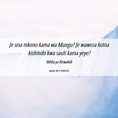 Picture 06 - Ayubu 40:9 SWHULB - Je una mkono kama wa Mungu? Je waweza kutoa - Bible Verse Picture