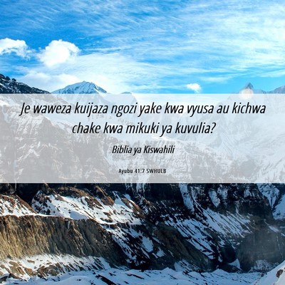 Picture 06 - Ayubu 41:7 SWHULB - Je waweza kuijaza ngozi yake kwa vyusa au kichwa - Bible Verse Picture