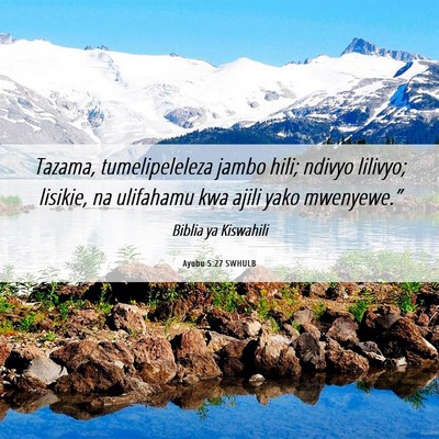 Picture 06 - Ayubu 5:27 SWHULB - Tazama, tumelipeleleza jambo hili; ndivyo - Bible Verse Picture