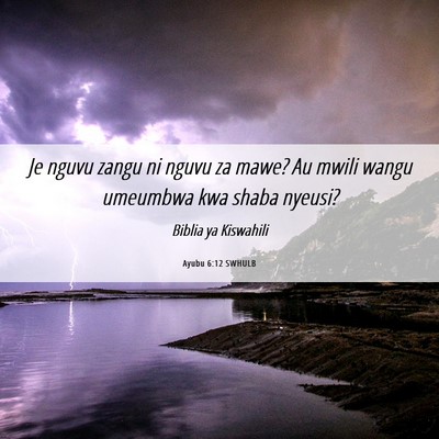 Picture 06 - Ayubu 6:12 SWHULB - Je nguvu zangu ni nguvu za mawe? Au mwili wangu - Bible Verse Picture