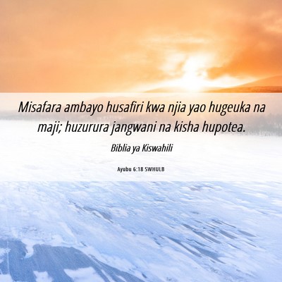 Picture 06 - Ayubu 6:18 SWHULB - Misafara ambayo husafiri kwa njia yao hugeuka na - Bible Verse Picture