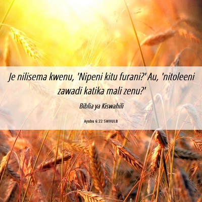 Picture 06 - Ayubu 6:22 SWHULB - Je nilisema kwenu, 'Nipeni kitu furani?' Au, - Bible Verse Picture