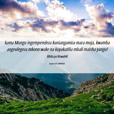 Picture 06 - Ayubu 6:9 SWHULB - kama Mungu ingempendeza kuniangamiza mara moja, - Bible Verse Picture
