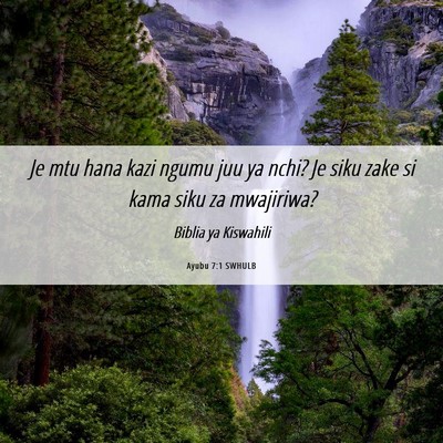 Picture 06 - Ayubu 7:1 SWHULB - Je mtu hana kazi ngumu juu ya nchi? Je siku zake - Bible Verse Picture