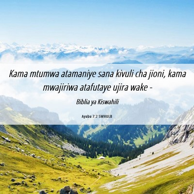 Picture 06 - Ayubu 7:2 SWHULB - Kama mtumwa atamaniye sana kivuli cha jioni, kama - Bible Verse Picture