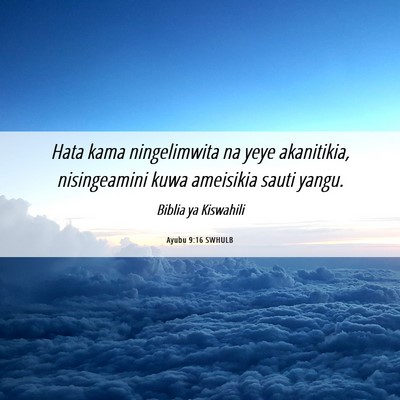Picture 06 - Ayubu 9:16 SWHULB - Hata kama ningelimwita na yeye akanitikia, - Bible Verse Picture