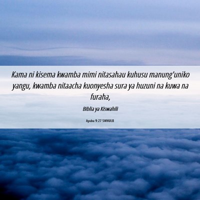 Picture 06 - Ayubu 9:27 SWHULB - Kama ni kisema kwamba mimi nitasahau kuhusu - Bible Verse Picture