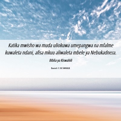 Picture 06 - Danieli 1:18 SWHULB - Katika mwisho wa muda uliokuwa umepangwa na - Bible Verse Picture