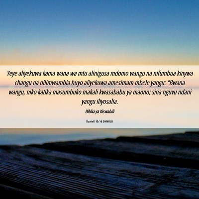 Picture 06 - Danieli 10:16 SWHULB - Yeye aliyekuwa kama wana wa mtu alinigusa mdomo - Bible Verse Picture