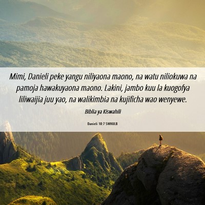 Picture 06 - Danieli 10:7 SWHULB - Mimi, Danieli peke yangu niliyaona maono, na watu - Bible Verse Picture