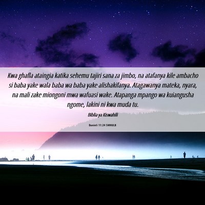 Picture 06 - Danieli 11:24 SWHULB - Kwa ghafla ataingia katika sehemu tajiri sana za - Bible Verse Picture