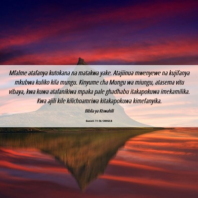 Picture 06 - Danieli 11:36 SWHULB - Mfalme atafanya kutokana na matakwa yake. - Bible Verse Picture