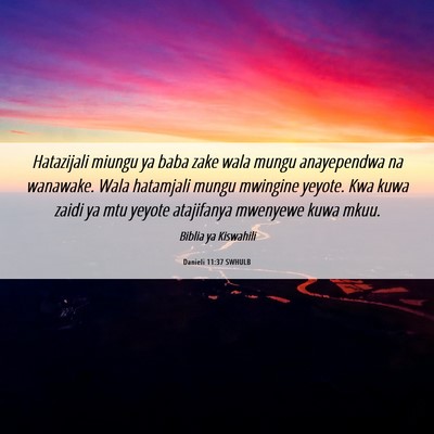 Picture 06 - Danieli 11:37 SWHULB - Hatazijali miungu ya baba zake wala mungu - Bible Verse Picture