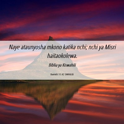 Picture 06 - Danieli 11:42 SWHULB - Naye ataunyosha mkono katika nchi; nchi ya Misri - Bible Verse Picture