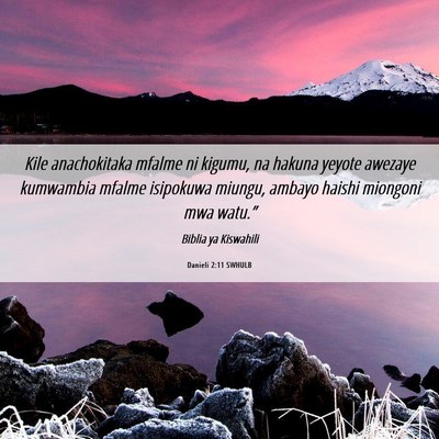 Picture 06 - Danieli 2:11 SWHULB - Kile anachokitaka mfalme ni kigumu, na hakuna - Bible Verse Picture