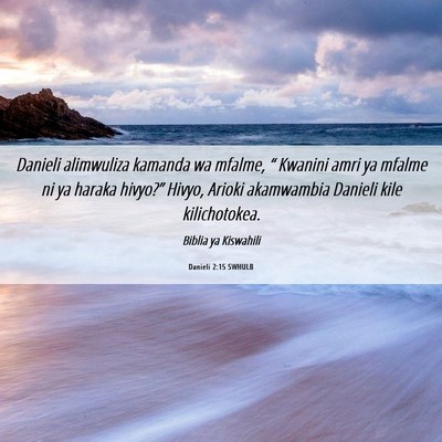 Picture 06 - Danieli 2:15 SWHULB - Danieli alimwuliza kamanda wa mfalme, “ Kwanini - Bible Verse Picture