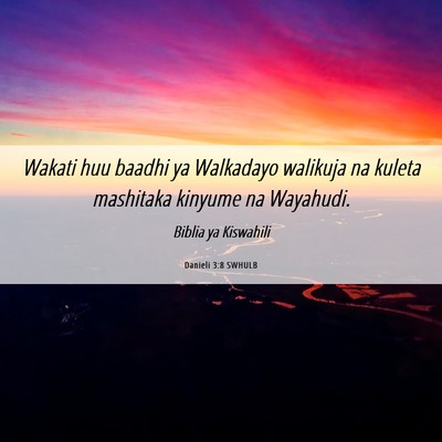 Picture 06 - Danieli 3:8 SWHULB - Wakati huu baadhi ya Walkadayo walikuja na kuleta - Bible Verse Picture