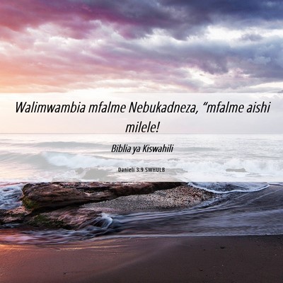 Picture 06 - Danieli 3:9 SWHULB - Walimwambia mfalme Nebukadneza, “mfalme aishi - Bible Verse Picture