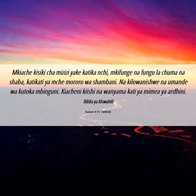 Picture 06 - Danieli 4:15 SWHULB - Mkiache kisiki cha mizizi yake katika nchi, - Bible Verse Picture