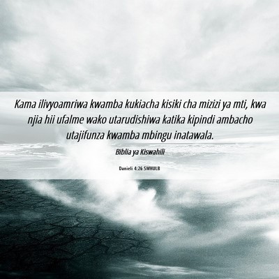 Picture 06 - Danieli 4:26 SWHULB - Kama ilivyoamriwa kwamba kukiacha kisiki cha - Bible Verse Picture