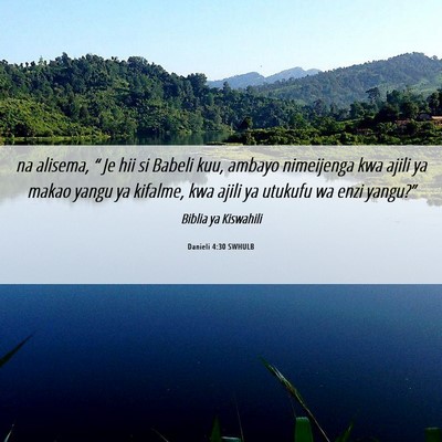 Picture 06 - Danieli 4:30 SWHULB - na alisema, “ Je hii si Babeli kuu, ambayo - Bible Verse Picture