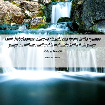 Picture 06 - Danieli 4:4 SWHULB - Mimi, Nebukadneza, nilikuwa ninaishi kwa furaha - Bible Verse Picture