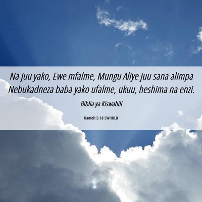 Picture 06 - Danieli 5:18 SWHULB - Na juu yako, Ewe mfalme, Mungu Aliye juu sana - Bible Verse Picture
