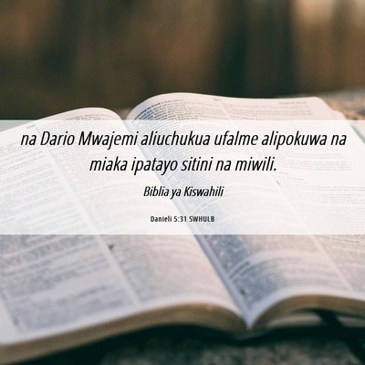 Picture 06 - Danieli 5:31 SWHULB - na Dario Mwajemi aliuchukua ufalme alipokuwa na - Bible Verse Picture
