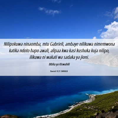 Picture 06 - Danieli 9:21 SWHULB - Nilipokuwa ninaomba, mtu Gabrieli, ambaye - Bible Verse Picture