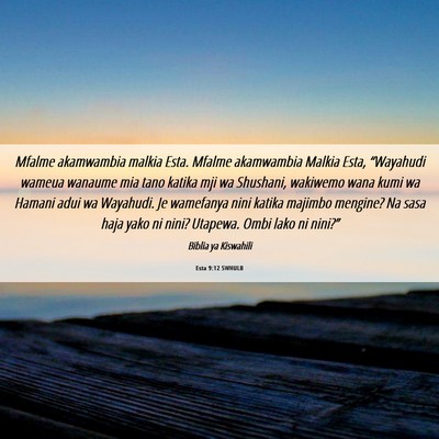 Picture 06 - Esta 9:12 SWHULB - Mfalme akamwambia malkia Esta. Mfalme akamwambia - Bible Verse Picture