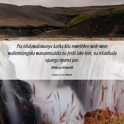 Picture 06 - Ezekieli 12:14 SWHULB - Pia nitatawatawanya katika kila mwelekeo wale - Bible Verse Picture