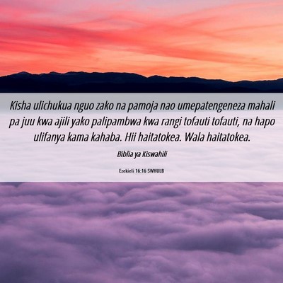 Picture 06 - Ezekieli 16:16 SWHULB - Kisha ulichukua nguo zako na pamoja nao - Bible Verse Picture