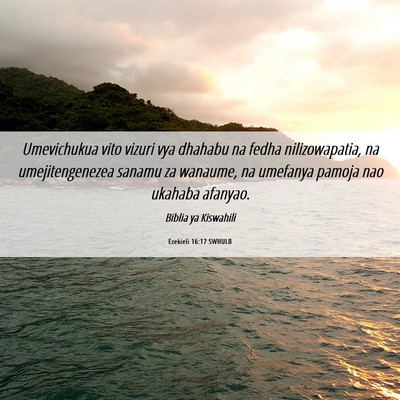 Picture 06 - Ezekieli 16:17 SWHULB - Umevichukua vito vizuri vya dhahabu na fedha - Bible Verse Picture