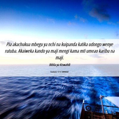 Picture 06 - Ezekieli 17:5 SWHULB - Pia akachukua mbegu ya nchi na kuipanda katika - Bible Verse Picture