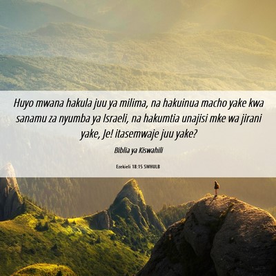 Picture 06 - Ezekieli 18:15 SWHULB - Huyo mwana hakula juu ya milima, na hakuinua - Bible Verse Picture