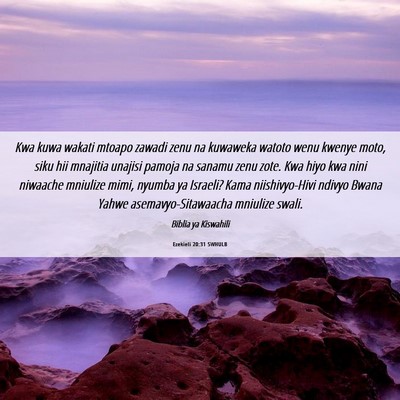 Picture 06 - Ezekieli 20:31 SWHULB - Kwa kuwa wakati mtoapo zawadi zenu na kuwaweka - Bible Verse Picture