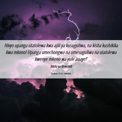 Picture 06 - Ezekieli 21:11 SWHULB - Hivyo upanga utatolewa kwa ajili ya kusuguliwa, - Bible Verse Picture
