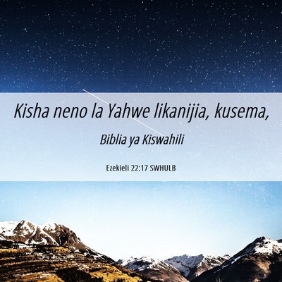 Picture 06 - Ezekieli 22:17 SWHULB - Kisha neno la Yahwe likanijia, - Bible Verse Picture