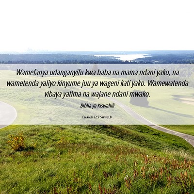 Picture 06 - Ezekieli 22:7 SWHULB - Wamefanya udanganyifu kwa baba na mama ndani - Bible Verse Picture