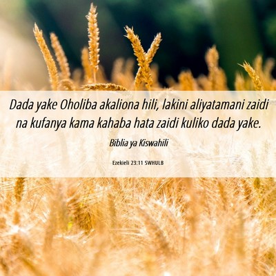 Picture 06 - Ezekieli 23:11 SWHULB - Dada yake Oholiba akaliona hili, lakini - Bible Verse Picture