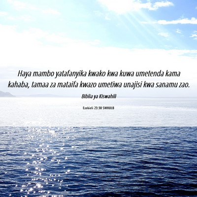 Picture 06 - Ezekieli 23:30 SWHULB - Haya mambo yatafanyika kwako kwa kuwa umetenda - Bible Verse Picture
