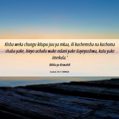 Picture 06 - Ezekieli 24:11 SWHULB - Kisha weka chungu kitupu juu ya mkaa, ili - Bible Verse Picture