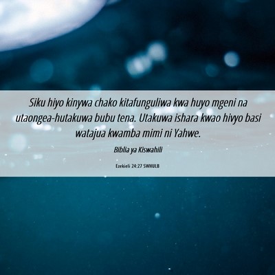 Picture 06 - Ezekieli 24:27 SWHULB - Siku hiyo kinywa chako kitafunguliwa kwa huyo - Bible Verse Picture