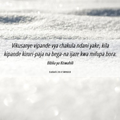 Picture 06 - Ezekieli 24:4 SWHULB - Vikusanye vipande vya chakula ndani yake, kila - Bible Verse Picture